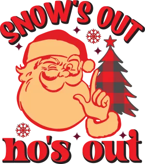 Snow's Out Ho's Out - DTF Ready to Press